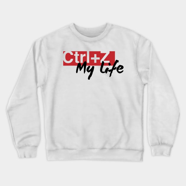 Ctrl+Z My Life on White Crewneck Sweatshirt by halfzero